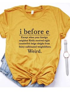 I Before E, Shirts Graphic, Teacher Outfits, Women's T Shirts, Teacher Shirts, Women's Tops, Funny Shirts, Funny Tshirts, Shirt Designs