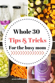 the words whole 30 tips and tricks for the busy mom in front of pictures of food