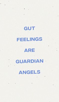 the words gut feelings are guardian angels written in blue ink on a white background