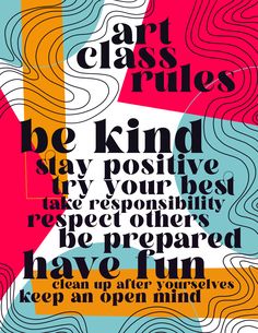 an advertisement for art class rules, with the words be kind stay positive and take reposition