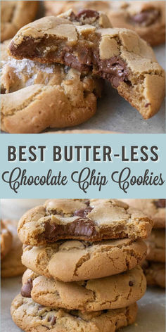 the best butter - less chocolate chip cookies are stacked on top of each other and one cookie is cut in half