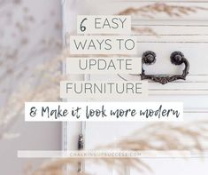 a door with the words 6 easy ways to update furniture and make it look more modern