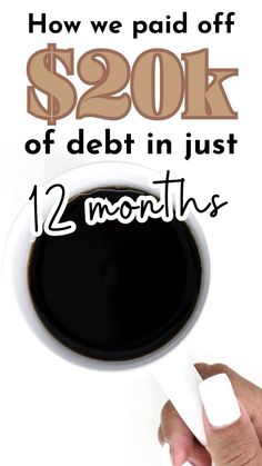 a cup of coffee with the words how we paid off $ 20k of debt in just 12 months