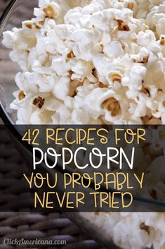 popcorn in a glass bowl with the words 42 recipes for popcorn you probably never tried