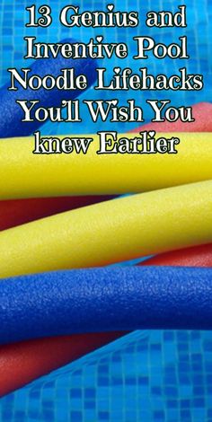 the words, 13 genius and inventive pool noodle life hacks you'll wish you knew earlier