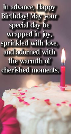 a birthday cake with a lit candle on it and the words in advance may your special day be wrapped in joy, sprinkled with love, and adored with the warmth of cher