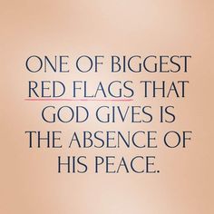 a quote on red flags that reads, one of biggest red flags that god gives is the presence of his peace