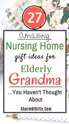 the words amazing nursing gift ideas for elderly grandma on top of an image of flowers