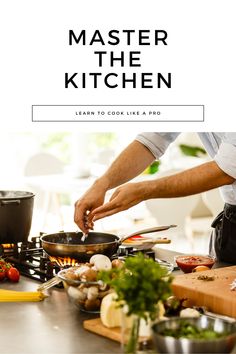 a cook is cooking on the stove in his kitchen with words overlay reading master the kitchen learn to cook like a pro