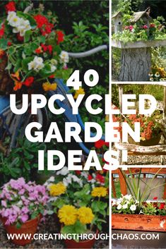 four different pictures with the words, 40 upcyclied garden ideas on them