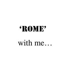 a black and white photo with the words,'rome? with me'in it