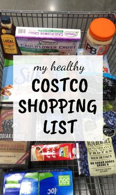 a grocery cart filled with lots of food and some words that say, my healthy costco shopping list