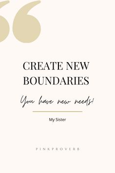 a white background with the words, create new boundariess you have new needs my sister