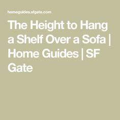 the height to hang a shelf over a sofa home guides / ssf gate cover