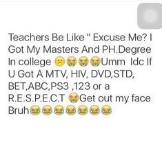 the text reads teachers be like because me got my masters and ph degree in college