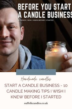 a man holding a candle in front of his face with the text before you start a candle business, start a candle business - 10 candle making tips i wish i knew before started