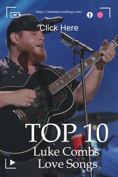 a man holding a guitar and singing into a microphone with the words top 10 luke combs love songs below him