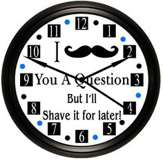 a clock with the words you a question but i'll shave it for later