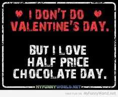 i don't do valentine's day but i love half price chocolate day