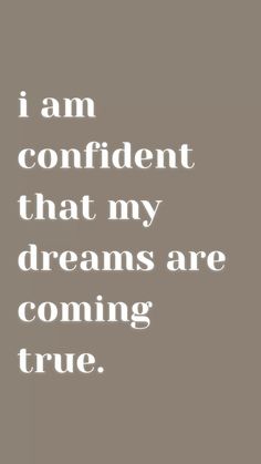 an image of a quote that says i am confident that my dreams are coming true