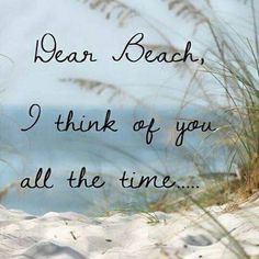 an image of a beach scene with the words dear beach i think of you all the time