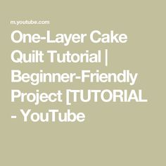 a cake with the words, one layer cake quiltt tutor begin - friendly project