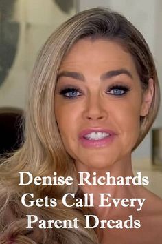 Denise Richards got scary call that every parent dreads Denise Richards, Phone Call, Parenting, Hair