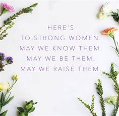 there's to strong women may we know them may we be them may we raise them