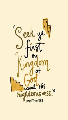 a bible verse with the words seek you first, kingdom of god and his righteousness