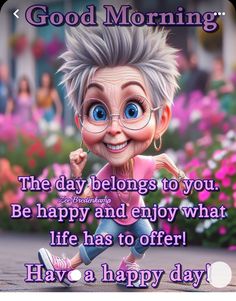 an old woman with glasses and pink shirt saying good morning, the day belongs to you be happy and enjoy what life has to offer