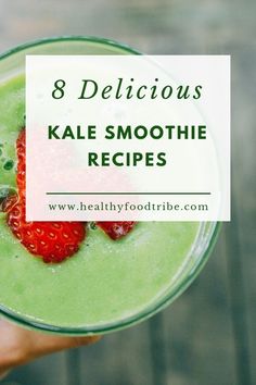 a person holding a glass with green smoothie and strawberries in it, text reads 8 delicious kale smoothie recipes