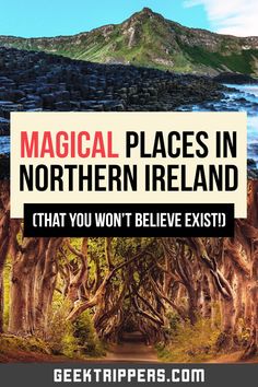 an image with the words magic places in northern ireland that you won't believe exit