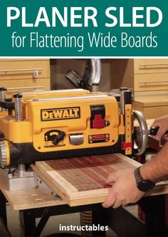 a man using a table saw to cut wood with the words, planer - sled for flattening wide boards