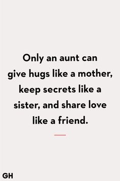 a quote that reads only an antt can give hugs like a mother, keep secrets like a sister, and share love like a friend