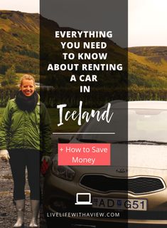 a woman standing next to a car with the words everything you need to know about renting in iceland