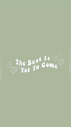 the best is yet to come wall decal in white lettering on a green background