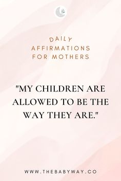 a pink and white background with the words, daily affirmations for mothers my children are allowed to be the way they are