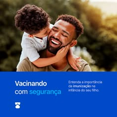 a man holding a little boy in his arms and smiling at the camera with words above him that read vacinando com segurranoca