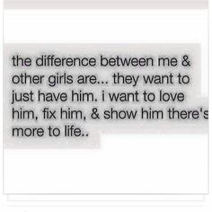 a text that reads, the differences between me and other girls are they want to just have him, i want to love him, fix him, & show him,