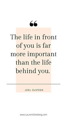 the life in front of you is far more important than the life behind you quote