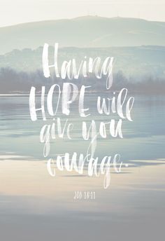 a poster with the words having hope will give you courage