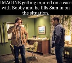 two men standing in a living room talking on cell phones and the caption reads imagine getting injured on a case with bobby and he fills sam in on the situation