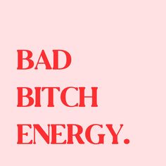 Pink Background with bad Bitch Energy in a red Sans Serif font aligned left Bad Quotes, Energy Quotes, Bad Girl Quotes, This Is Your Life, Feminist Quotes, Boss Quotes, Empowerment Quotes, Baddie Quotes