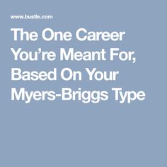 The One Career You’re Meant For, Based On Your Myers-Briggs Type Meyers Briggs Personality Test, Entp Personality Type, Isfj Personality, Infj Type, Intj And Infj, Personality Profile, Infj Personality Type, Choosing A Career, Myers Briggs Personality Types