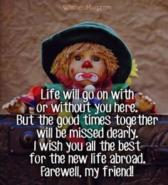 a teddy bear sitting on top of a suitcase with the words life will go on with or without you here but the good times together will be missed dearly