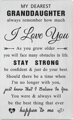 a poem written in black and white with the words,'my dearest granddaughter always remembers how much i love you as you grow older