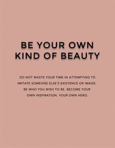 a pink background with black text that says be your own kind of beauty do not waste your time attempting to imitate someone else's experience or image