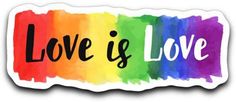 a sticker with the words love is love written in black on a rainbow background