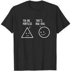 You Are Pointless That Is How I Roll Math Funny Pun T-shirt Math T Shirts Funny, Funny Pun Shirts, Funny T-shirts, Pun Shirts Funny, Nerdy Puns, Funny T Shirt Design, Math Puns, Science Puns, Math Shirts