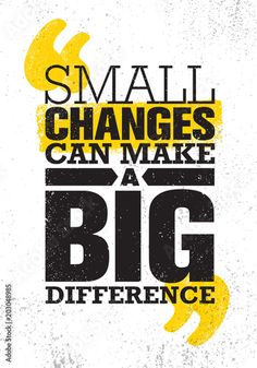 a poster with the words small changes can make a big difference in yellow and black